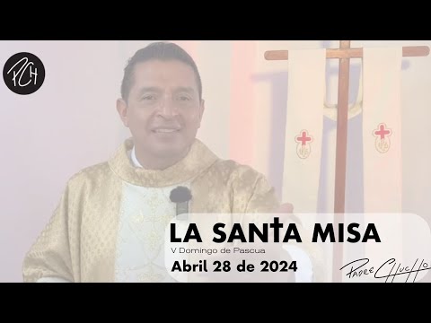 Padre Chucho - La Santa Misa (Domingo 28 de Abril)