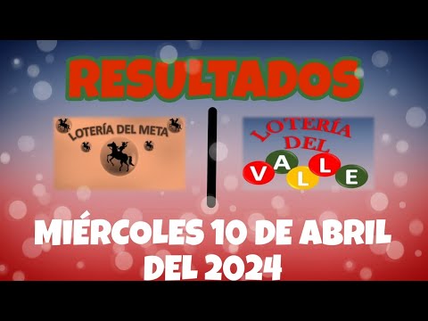 RESULTADOS LOTERÍAS DEL META Y LOTERÍA DEL VALLE DEL MIÉRCOLES 10 DE ABRIL DEL 2024