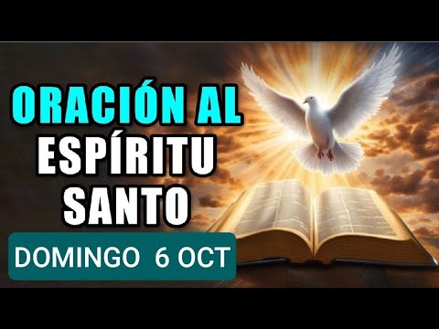 ORACIÓN AL ESPÍRITU SANTO.  DOMINGO 6 DE OCTUBRE DE 2024