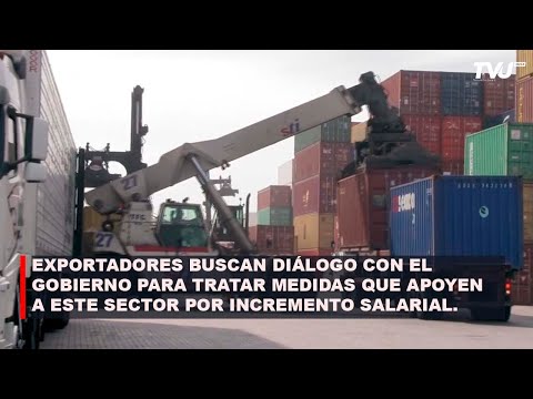 EXPORTADORES BUSCAN DIÁLOGO CON EL GOBIERNO POR INCREMENTO SALARIAL