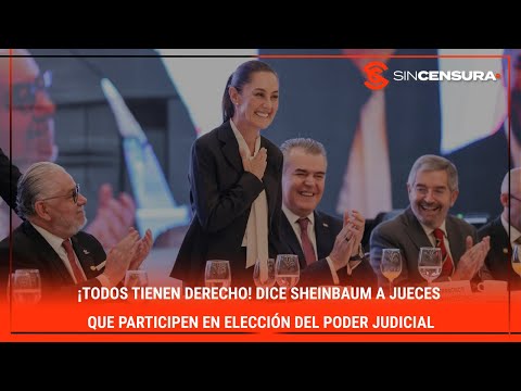 ¡TODOS TIENEN DERECHO! Dice #Sheinbaum a #jueces que participen en eleccio?n del #PoderJudicial