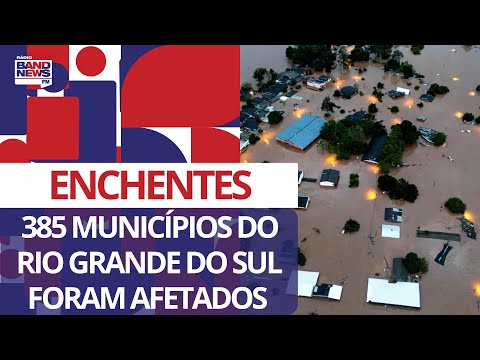 385 municípios do RS foram afetados por enchentes