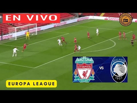 LIVERPOOL VS ATALANTA EN VIVO ? EUROPA LEAGUE - PLAYOFFS - CUARTOS DE FINAL EDGARDO GONZALEZ