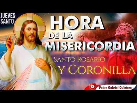 Santo Rosario, Coronilla dela Misericordia y HORA DE LA MISERICORDIA Jueves Santo 14 de abril