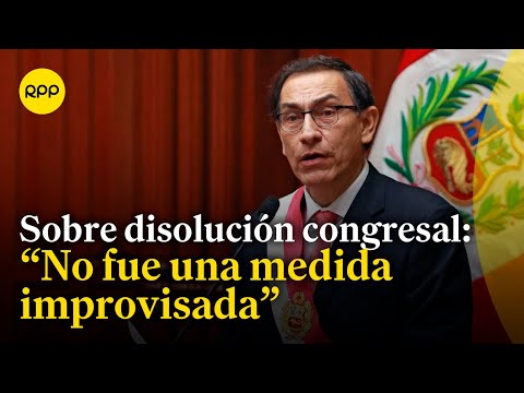 Martín Vizcarra no se arrepiente de la disolución del Congreso porque no fue una medida improvisada