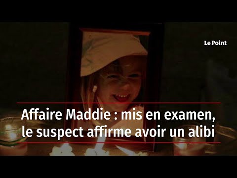 Affaire Maddie : mis en examen, le suspect affirme avoir un alibi