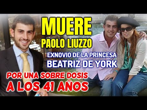 MUERE Paolo Liuzzo EXNOVIO de la PRINCESA BEATRIZ DE YORK a causa de una SOBREDOSIS a los 41 años