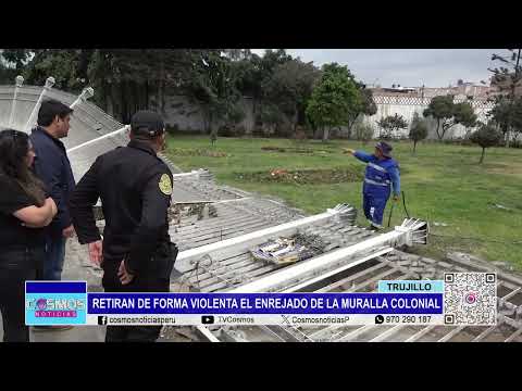 Trujillo: retiran de forma violenta el enrejado de la muralla colonial