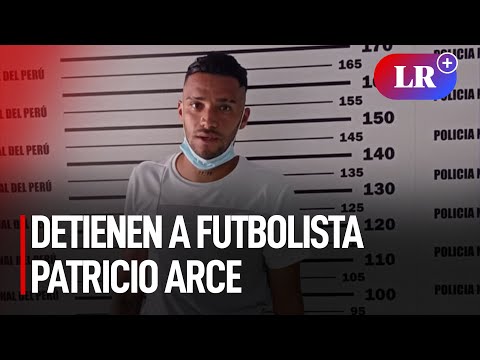 Futbolista Patricio Arce es detenido por presuntamente participar en intento de homicidio | #LR