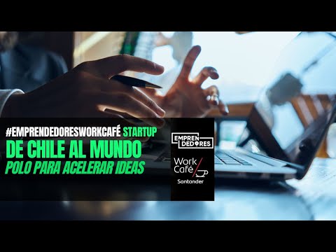 EmprendedoresWorkCaféStartup: Chile un polo para acelerar ideas