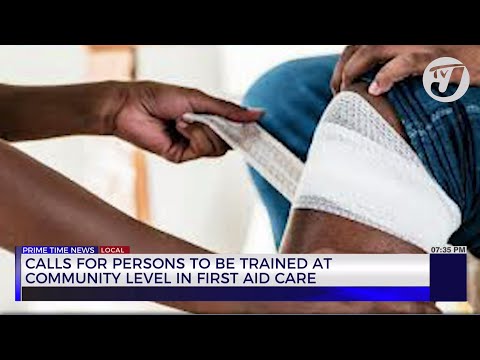 Calls for Persons to be Trained at Community Level in First Aid Care | TVJ News