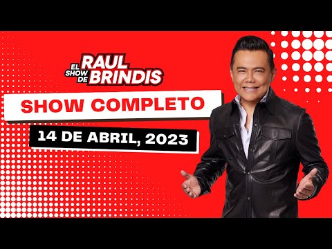 El SHOW COMPLETO de El Show De Raul Brindis (14 de Abril, 2023)