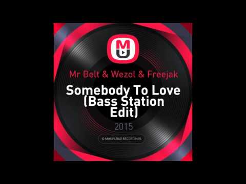 Mr Belt & Wezol & Freejak - Somebody To Love (Bass Station Edit)