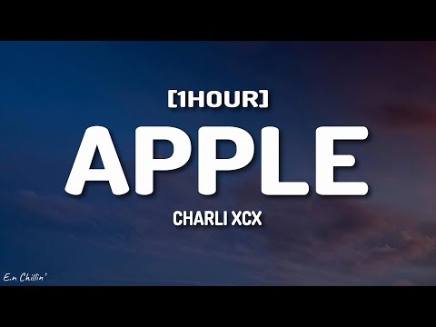 Charli xcx - Apple (Lyrics) [1HOUR]