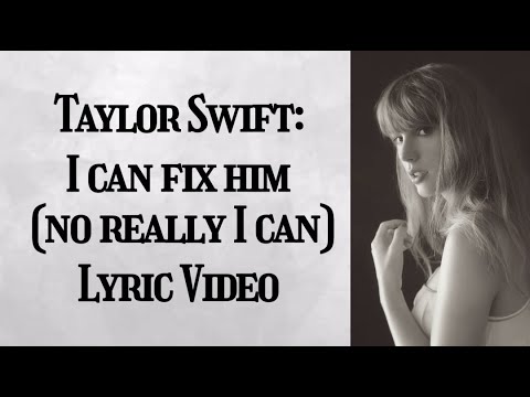 Taylor Swift - I can fix him (No really I can) Lyric video