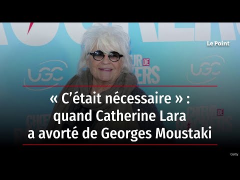 « C’était nécessaire » : quand Catherine Lara a avorté de Georges Moustaki