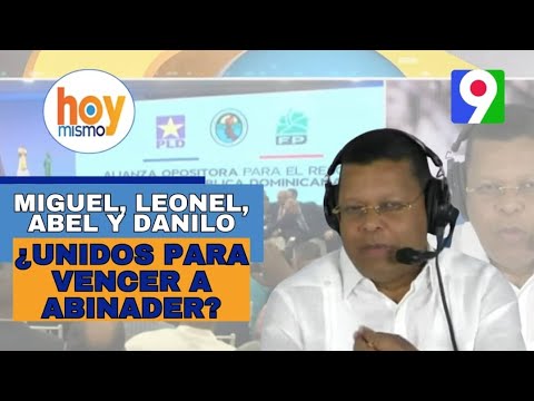 ¿Leonel, Miguel, Abel y Danilo unidos para vencer a Luis Abinader? | Hoy Mismo