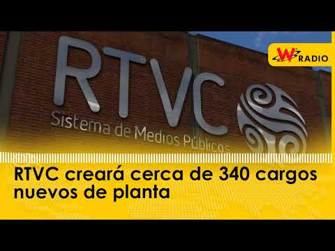 RTVC creará cerca de 340 cargos nuevos de planta