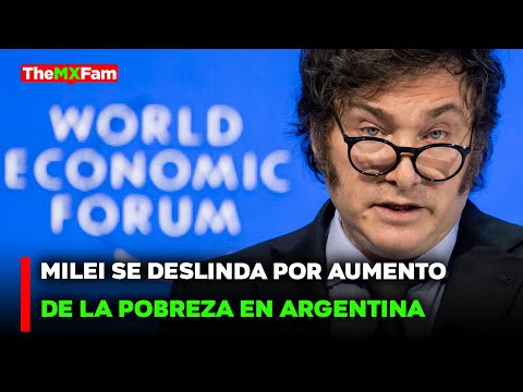 NOTICIAS | POBREZA EN ARGENTINA: GOBIERNO DE MILEI RESPONSABILIZA AL POPULISMO | TheMXFam