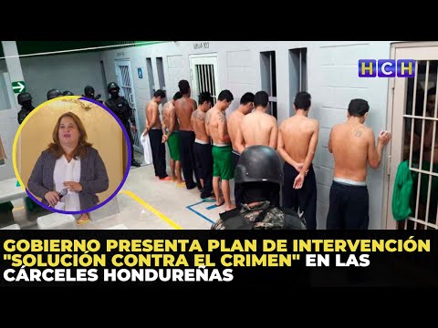 Gobierno presenta Plan de Intervención Solución Contra el Crimen en las cárceles hondureñas