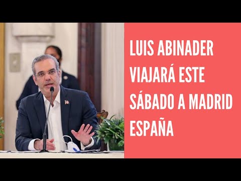 Presidente Luis Abinader viajará este Sábado a Madrid y Andorra