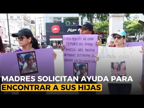 Madres en protesta solicitan a autoridades ayuda para encontrar a sus hijas desaparecidas