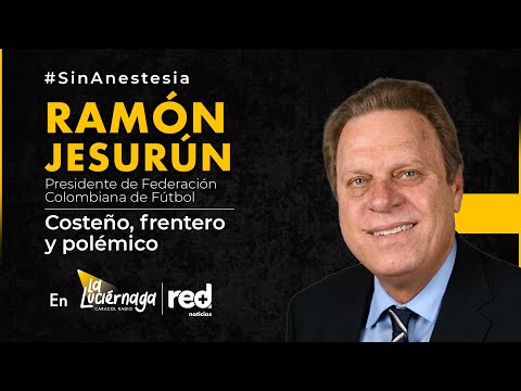 Ramón Jesurún 'Sin Anestesia' en La Luciérnaga y Red + Noticias: Costeño, frentero y polémico