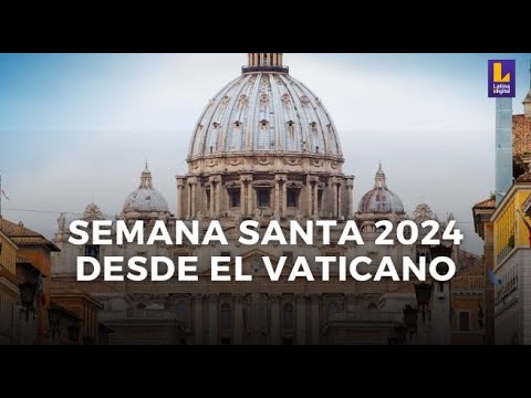 SEMANA SANTA 2024: SIGUE LA SANTA MISA DEL PAPA FRANCISCO DESDE EL VATICANO