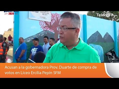 Acusan a la gobernadora Prov. Duarte de compra de votos en Liceo Ercilia Pepín SFM