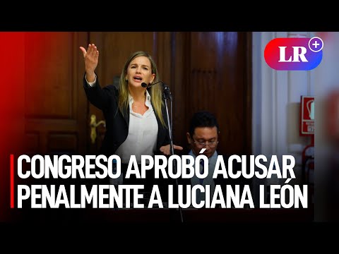 Congreso aprobó acusar a Luciana León por tráfico de influencias, cohecho y peculado | #LR