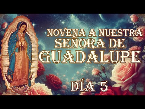 Novena a Nuestra Señora de Guadalupe día 5