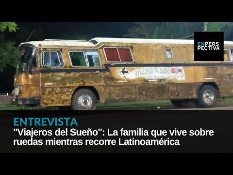 Viajeros del Sueño: La familia que vive sobre ruedas mientras recorre Lationamérica