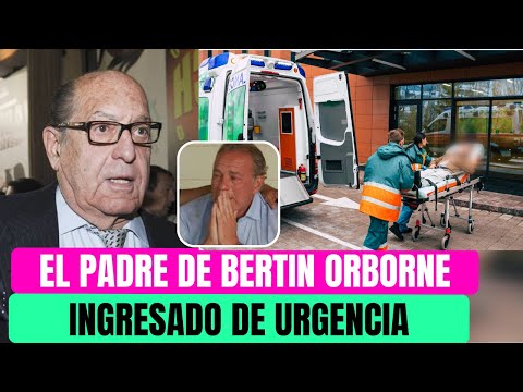 TRISTES NOTICIAS: Enrique Ortiz el PADRE de BERTÍN OSBORNE INGRESADO de URGENCIA en un HOSPITAL
