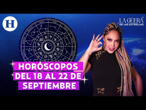 Horóscopos del 18 al 22 de septiembre con La Güera de las Estrellas en El Heraldo de México