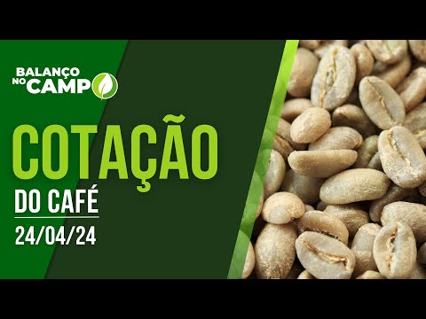 COTAÇÃO DO CAFÉ EM ALTA - 24/04/2024