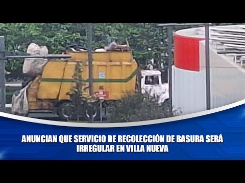 Anuncian que servicio de recolección de basura será irregular en Villa Nueva