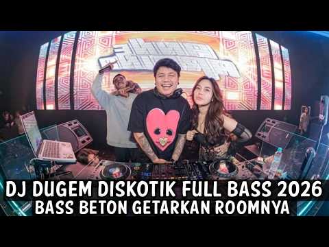 DJ DUGEM DISKOTIK FULL BASS 2026 ( BASS BETON GETARKAN ROOMNYA )