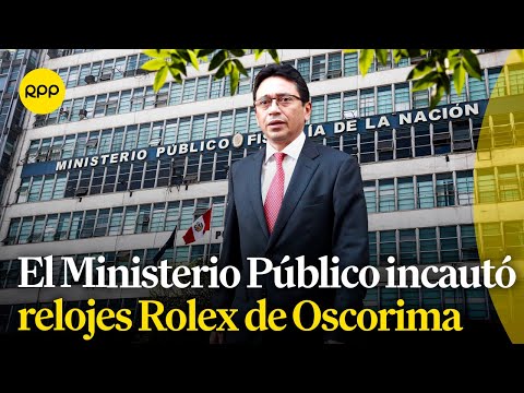 El Ministerio Público incautó 3 relojes Rolex de Oscorima sin mandato judicial, indicó su abogado