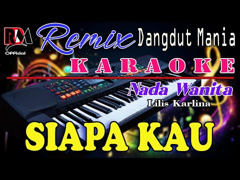 Siapa Kau - Lilis Karlina (Karaoke Nada Wanita) Dj Mix Dut Orgen Tunggal
