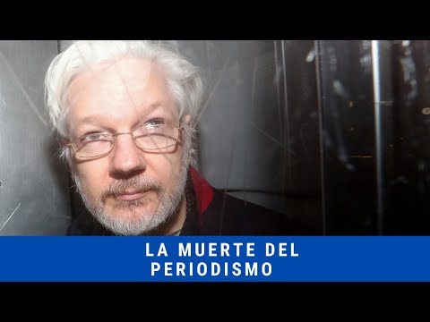 CON EL CASO JULIAN ASSANGE, EUA BUSCA ACABAR CON EL PERIODISMO QUE DENUNCIE AL PODER.