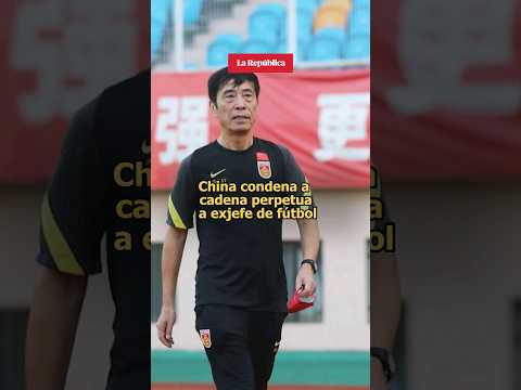 CHINA condena a CADENA PERPETUA a exjefe de FÚTBOL #shorts