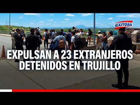 Migraciones expulsa a 23 extranjeros detenidos en Trujillo por delito de trata de personas