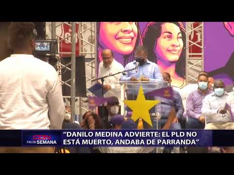 Danilo Medina advierte: el PLD no está muerto, andaba de parranda