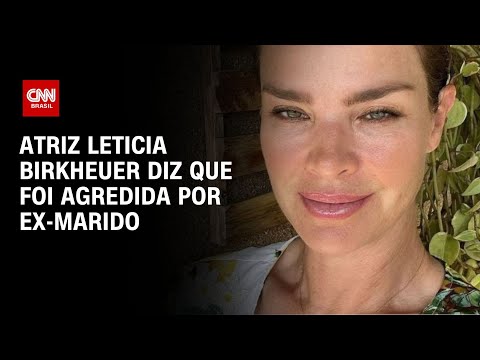 Atriz Leticia Birkheuer diz que foi agredida por ex-marido | LIVE CNN