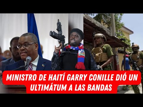 MIRA EL MINISTRO DE HAITÍ GARRY CONILLE DIÓ UN ULTIMÁTUM A LAS BANDAS PARA QUE DEJEN LAS ARMAS