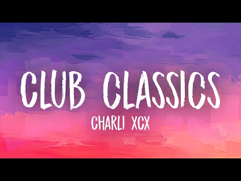 Charli XCX - Club classics (Lyrics)