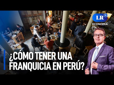 ¿Cómo tener una franquicia en Perú? | LR+ Economía