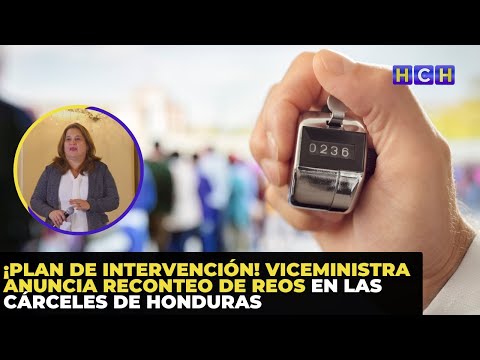 ¡Plan de Intervención! Viceministra anuncia Reconteo de Reos en las cárceles de Honduras