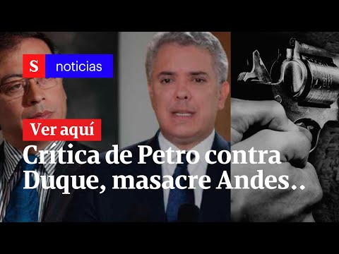 Semana Noticias: Crítica de Petro contra Duque, masacre en Andes, Antioquia y más noticias