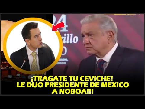 ¡TRAGATE TU CEVICHE! LE DIJO PRESIDENTE DE MEXICO A NOBOA!!!